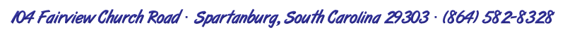 104 Fairview Church Road · Spartanburg, South Carolina 29303 · (864) 582-8328